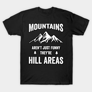 Mountains Aren’t Just Funny They’re Hill Areas T-Shirt